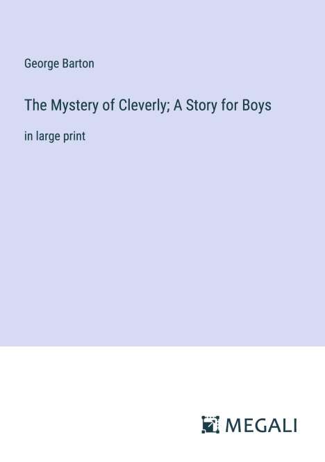 George Barton: The Mystery of Cleverly; A Story for Boys, Buch
