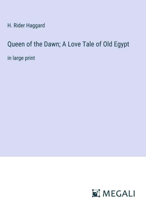 H. Rider Haggard: Queen of the Dawn; A Love Tale of Old Egypt, Buch