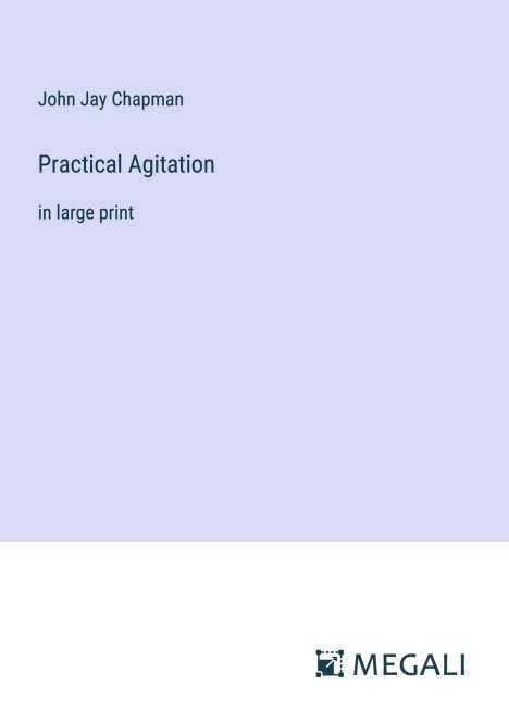 John Jay Chapman: Practical Agitation, Buch