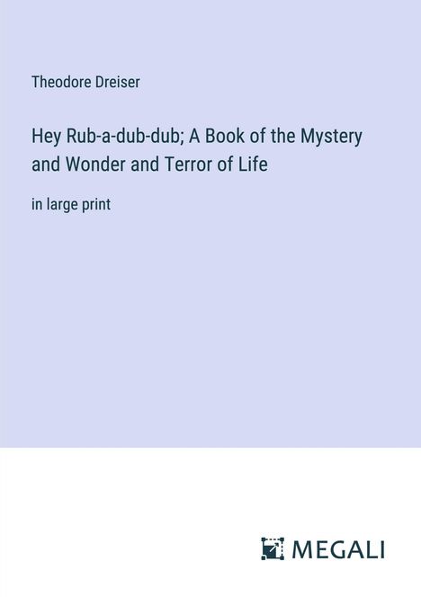 Theodore Dreiser: Hey Rub-a-dub-dub; A Book of the Mystery and Wonder and Terror of Life, Buch