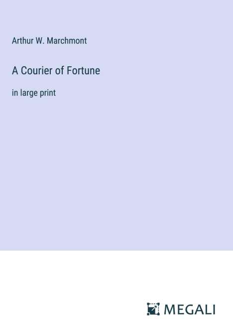Arthur W. Marchmont: A Courier of Fortune, Buch