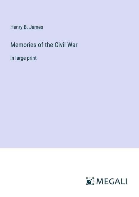 Henry B. James: Memories of the Civil War, Buch