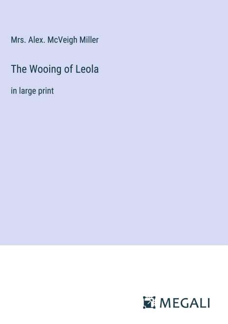 Alex. McVeigh Miller: The Wooing of Leola, Buch