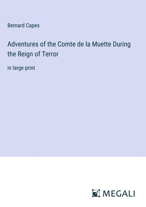 Bernard Capes: Adventures of the Comte de la Muette During the Reign of Terror, Buch