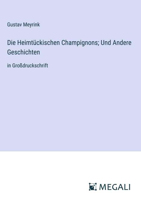 Gustav Meyrink: Die Heimtückischen Champignons; Und Andere Geschichten, Buch