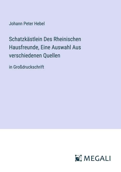 Johann Peter Hebel: Schatzkästlein Des Rheinischen Hausfreunde, Eine Auswahl Aus verschiedenen Quellen, Buch