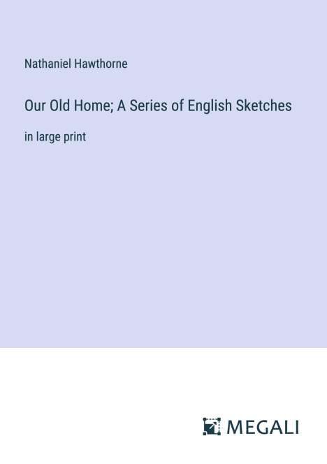 Nathaniel Hawthorne: Our Old Home; A Series of English Sketches, Buch