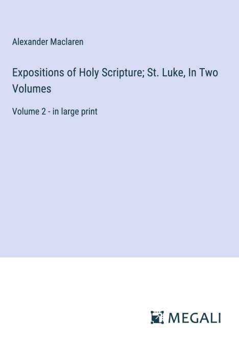 Alexander Maclaren: Expositions of Holy Scripture; St. Luke, In Two Volumes, Buch