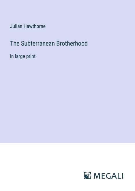 Julian Hawthorne: The Subterranean Brotherhood, Buch