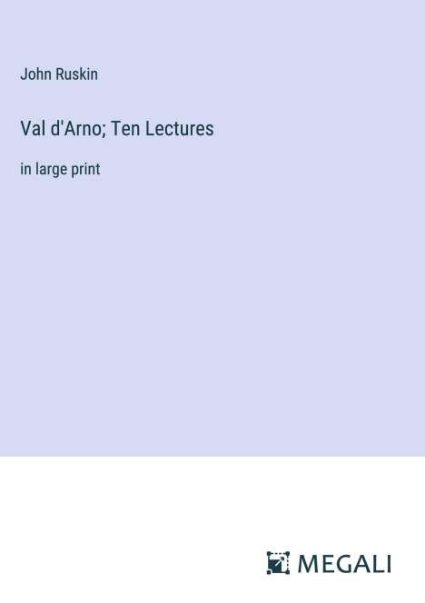 John Ruskin: Val d'Arno; Ten Lectures, Buch