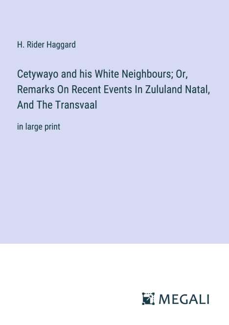 H. Rider Haggard: Cetywayo and his White Neighbours; Or, Remarks On Recent Events In Zululand Natal, And The Transvaal, Buch