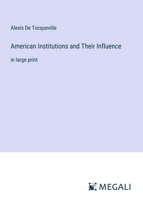 Alexis De Tocqueville: American Institutions and Their Influence, Buch