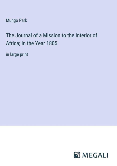 Mungo Park: The Journal of a Mission to the Interior of Africa; In the Year 1805, Buch