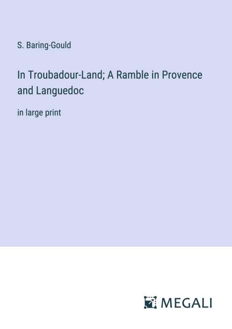S. Baring-Gould: In Troubadour-Land; A Ramble in Provence and Languedoc, Buch