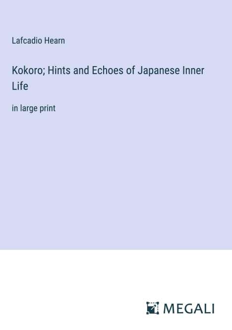 Lafcadio Hearn: Kokoro; Hints and Echoes of Japanese Inner Life, Buch