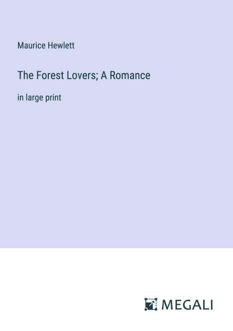 Maurice Hewlett: The Forest Lovers; A Romance, Buch
