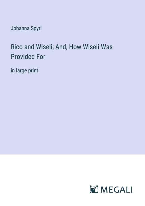 Johanna Spyri: Rico and Wiseli; And, How Wiseli Was Provided For, Buch
