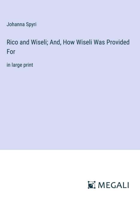 Johanna Spyri: Rico and Wiseli; And, How Wiseli Was Provided For, Buch