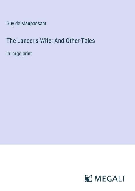 Guy de Maupassant: The Lancer's Wife; And Other Tales, Buch