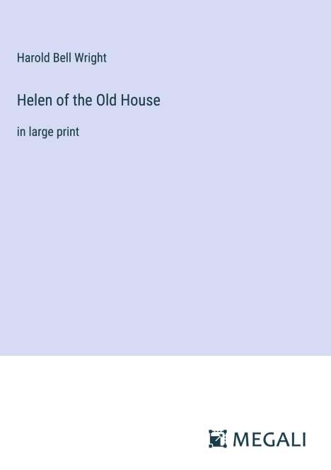 Harold Bell Wright: Helen of the Old House, Buch