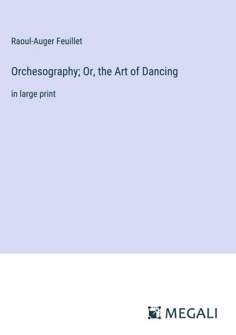 Raoul-Auger Feuillet: Orchesography; Or, the Art of Dancing, Buch
