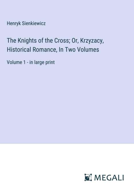Henryk Sienkiewicz: The Knights of the Cross; Or, Krzyzacy, Historical Romance, In Two Volumes, Buch