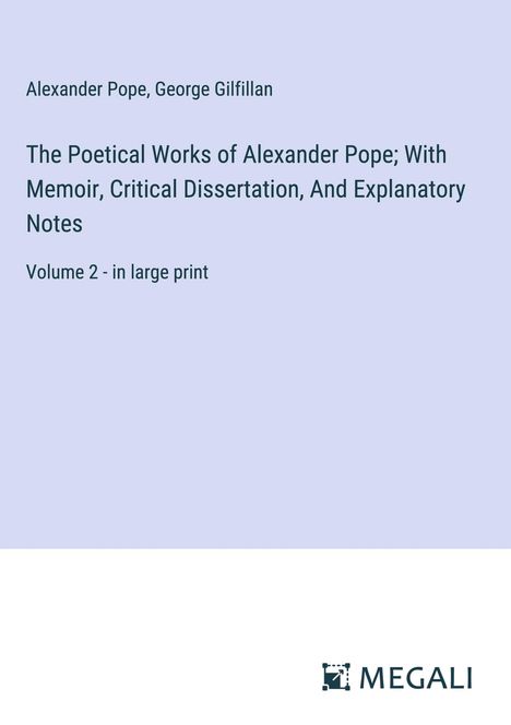 Alexander Pope: The Poetical Works of Alexander Pope; With Memoir, Critical Dissertation, And Explanatory Notes, Buch