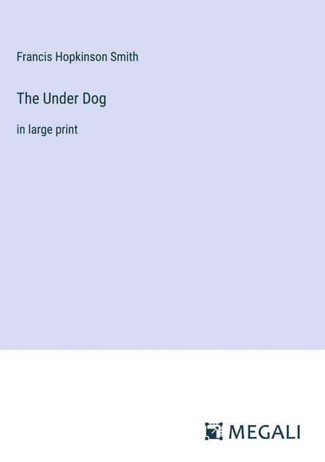 Francis Hopkinson Smith: The Under Dog, Buch