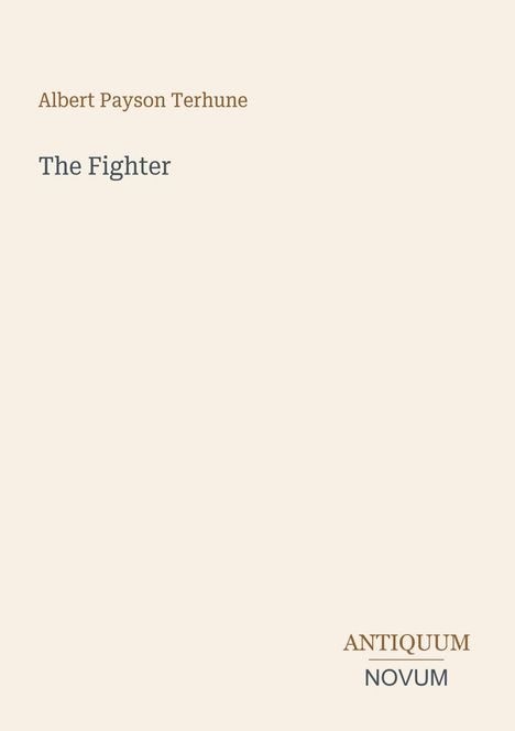 "Albert Payson Terhune", "The Fighter", "ANTIQUM NOVUM". Schlichter Hintergrund mit betontem Textdesign.
