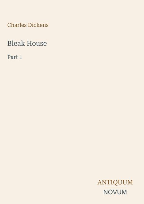 "Bleak House: Part 1" von Charles Dickens. Unten rechts steht "ANTIQUM NOVUM". Minimalistisches Cover.