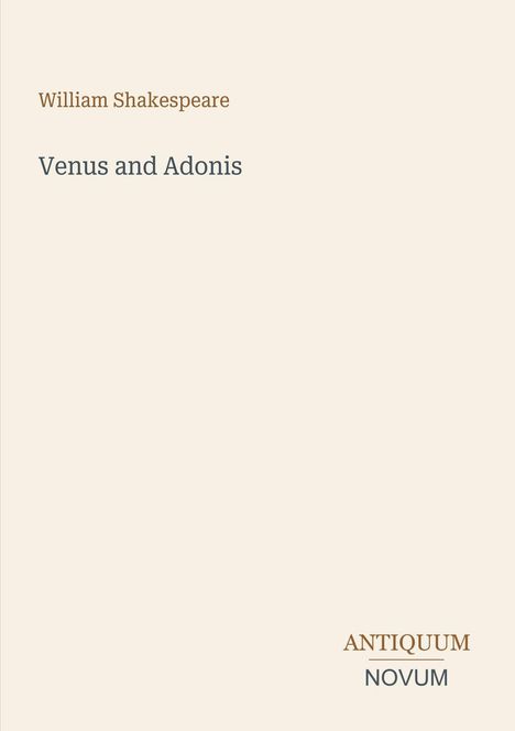 Oben steht "William Shakespeare", darunter "Venus and Adonis". Unten rechts "ANTIQUEUM NOVUM". Beige Hintergrund.