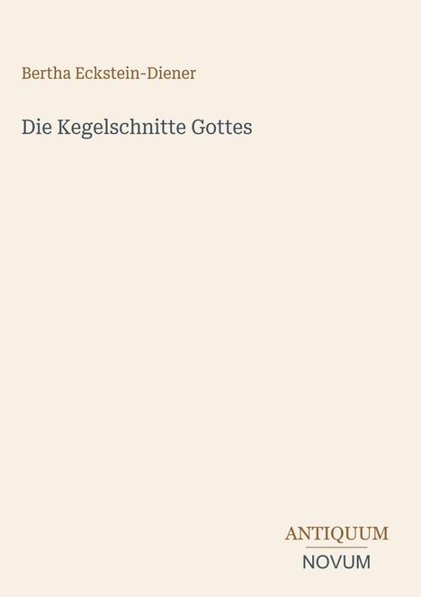 Text: "Bertha Eckstein-Diener", "Die Kegelschnitte Gottes", "ANTIQUM NOVUM". Schlichtes Design mit hellem Hintergrund.