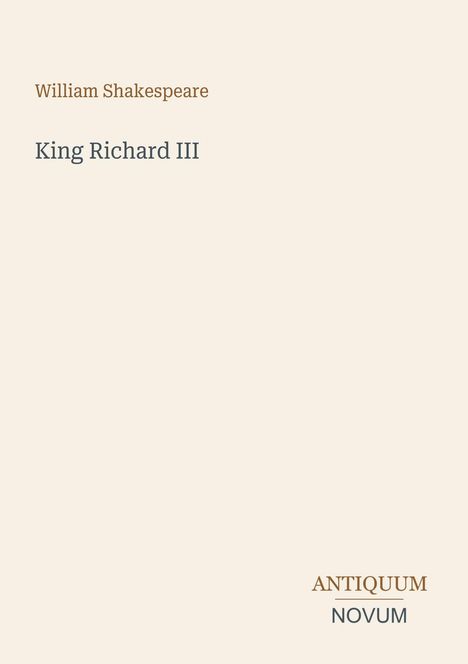 Text: William Shakespeare, King Richard III, ANTIQUUM NOVUM. Schlichtes Design auf hellem Hintergrund.