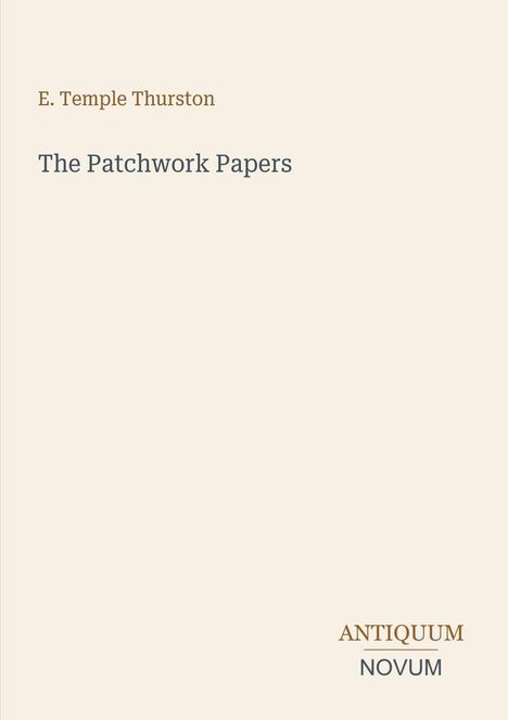 Titel: "The Patchwork Papers" von E. Temple Thurston. Unten rechts: ANTIQUUM NOVUM. Beige Hintergrund.