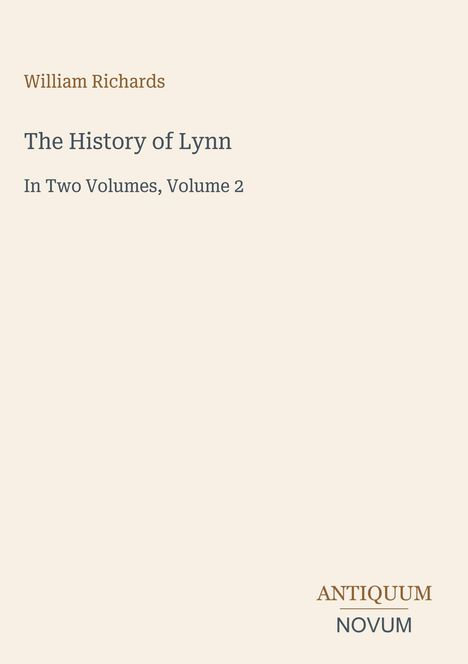 William Richards, The History of Lynn, In Two Volumes, Volume 2. Beige Hintergrund, schlichte Gestaltung.