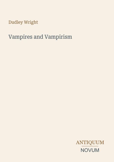 Text: „Dudley Wright, Vampires and Vampirism, ANTIQUUM NOVUM“. Schlichte, minimalistische Gestaltung.