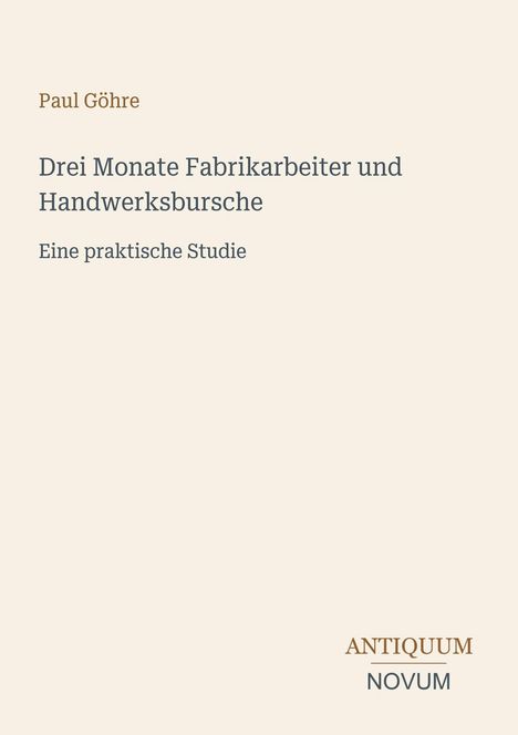 Text: Paul Göhre, Drei Monate Fabrikarbeiter und Handwerksbursche, Eine praktische Studie. Unten steht ANTIQUUM NOVUM.