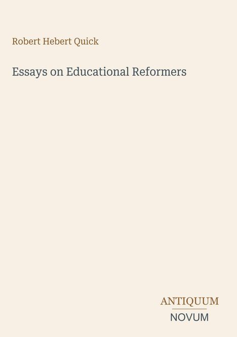 Robert Hebert Quick, Essays on Educational Reformers. Unten steht „ANTIQUM NOVUM“ in braun und grau auf beigem Hintergrund.