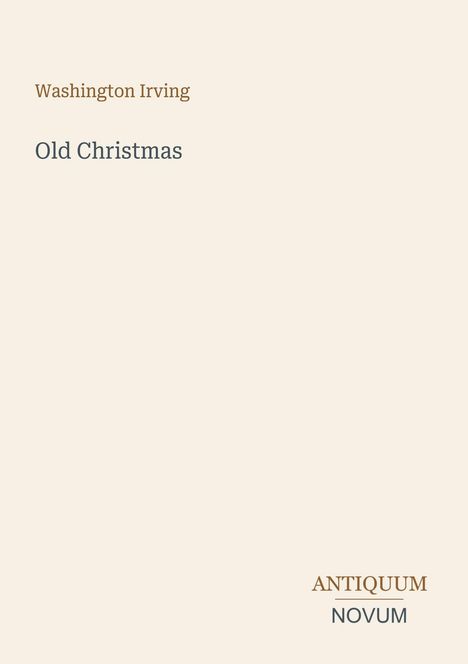 "Washington Irving, Old Christmas" in der Mitte; "ANTIQUM NOVUM" unten rechts; schlichtes, minimalistisches Design.