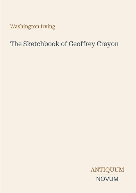 Oben steht "Washington Irving". Darunter "The Sketchbook of Geoffrey Crayon". Unten rechts das Logo "ANTIQUM NOVUM".