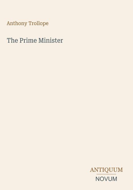 Anthony Trollope, The Prime Minister, ANTIQUUM NOVUM. Schlichtes, minimalistisches Design mit hellem Hintergrund.