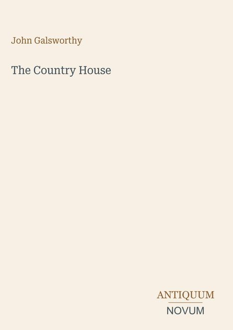 Oben steht "John Galsworthy", darunter "The Country House". Unten rechts: "ANTIQUM NOVUM". Schlichtes, helles Design.