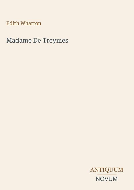 Der Text zeigt oben links "Edith Wharton" und darunter "Madame De Treymes". Unten rechts steht "ANTIQUM NOVUM". Heller Hintergrund.