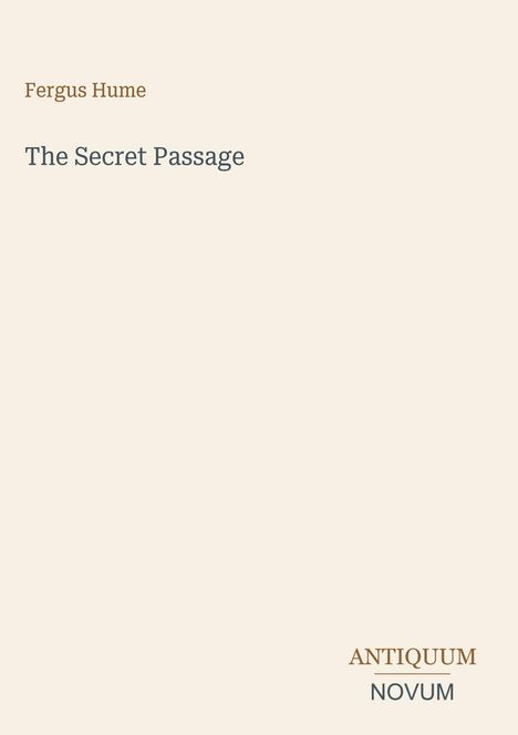 Buchseite mit Text: "Fergus Hume, The Secret Passage". Unten rechts Logo mit "ANTIQUM" darüber, "NOVUM" darunter. Beiger Hintergrund.