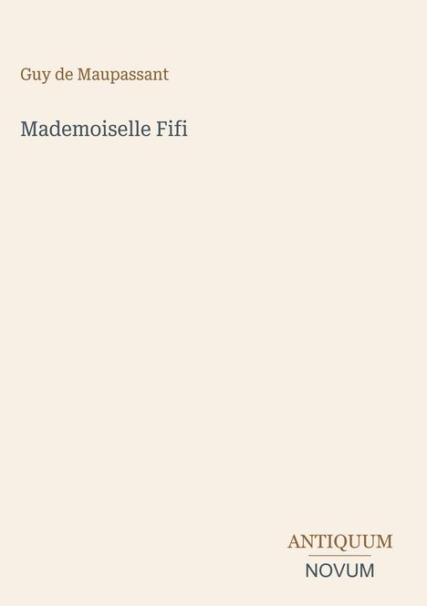 Cover mit braunem Text: "Guy de Maupassant", Titel "Mademoiselle Fifi", und unten "ANTIQUM NOVUM". Schlichtes Design.