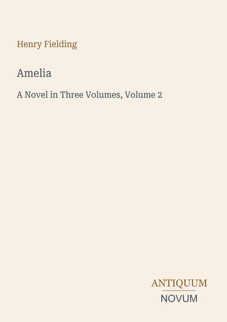 "Henry Fielding, Amelia, A Novel in Three Volumes, Volume 2" und das Logo "ANTIQUM NOVUM" auf einem beigen Hintergrund.