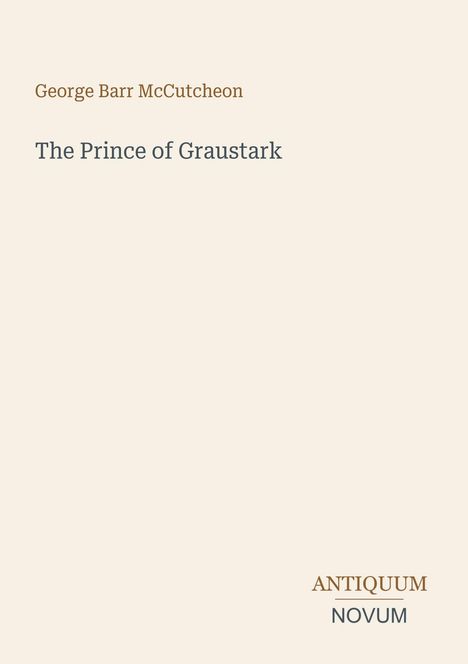 Text: „George Barr McCutcheon, The Prince of Graustark, ANTIQUUM NOVUM“. Schlichtes, minimalistisches Design.