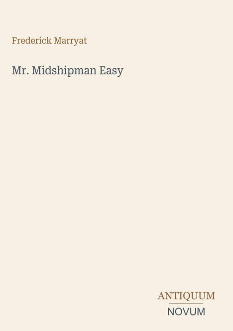 Frederick Marryat, Mr. Midshipman Easy. Unten "ANTIQUM NOVUM" in Großbuchstaben. Schlichtes Design auf beigem Hintergrund.