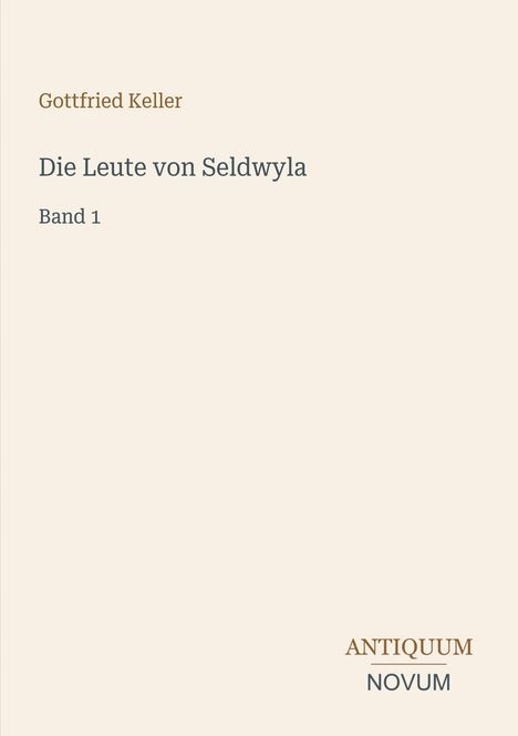 Text: "Gottfried Keller, Die Leute von Seldwyla, Band 1". Unten rechts steht "ANTIQUM NOVUM". Heller Hintergrund.