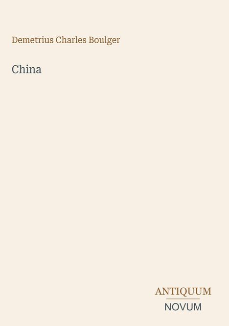 Text: "Demetrius Charles Boulger", "China", "ANTIQUM NOVUM" unten rechts. Schlichtes, beiges Design.